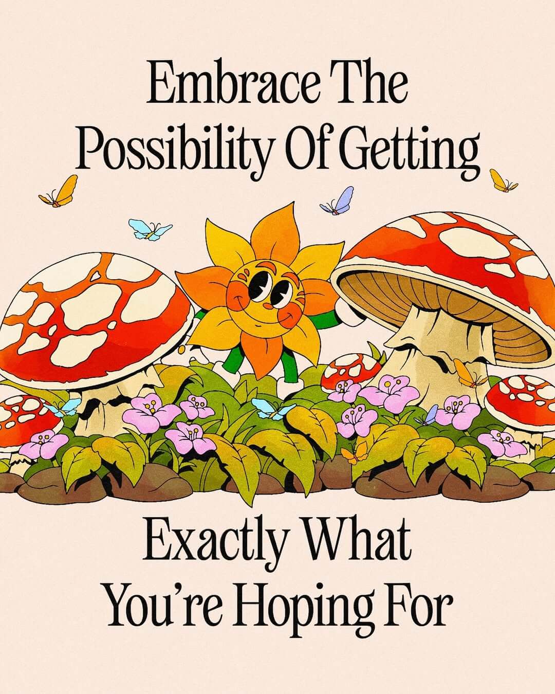 Embrace the possibility of getting exactly what you were hoping for