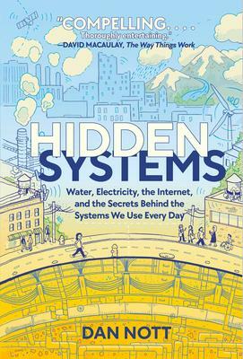 Cover: Hidden Systems: Water, Electricity, the Internet, and the Secrets Behind the Systems We Use Every Day (A Graphic Novel)