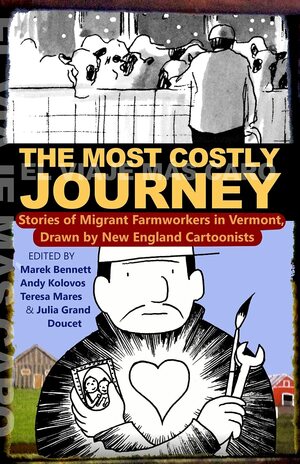Cover: The Most Costly Journey: Stories of Migrant Farmworkers in Vermont Drawn by New England Cartoonists (English and Spanish Edition)