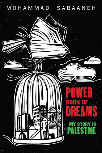 Cover: Power Born of Dreams: My Story is Palestine